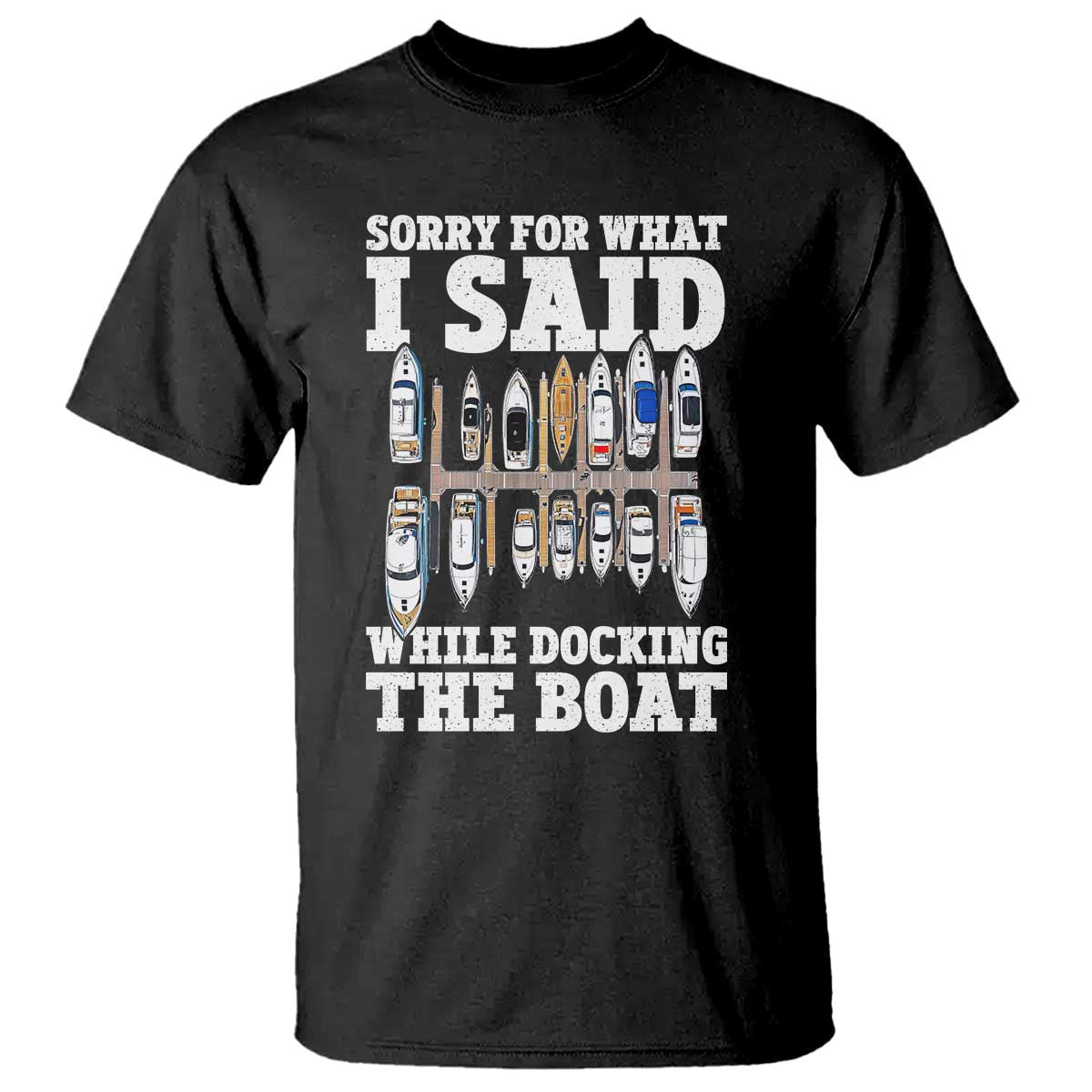 funny-sorry-for-what-i-said-while-docking-the-boat-t-shirt-boating-humor