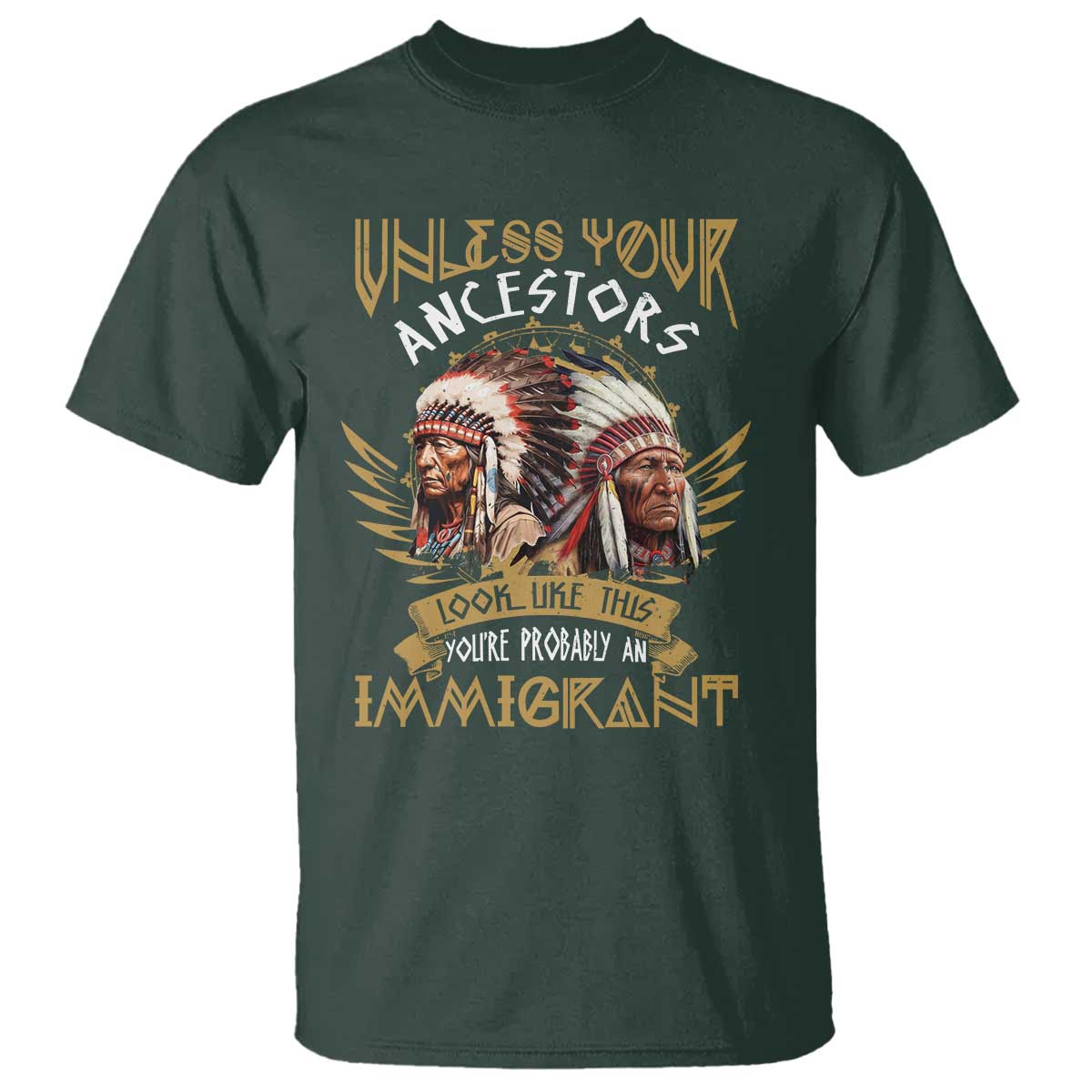 native-american-t-shirt-unless-your-ancestors-look-like-this-youre-probably-an-immigrant