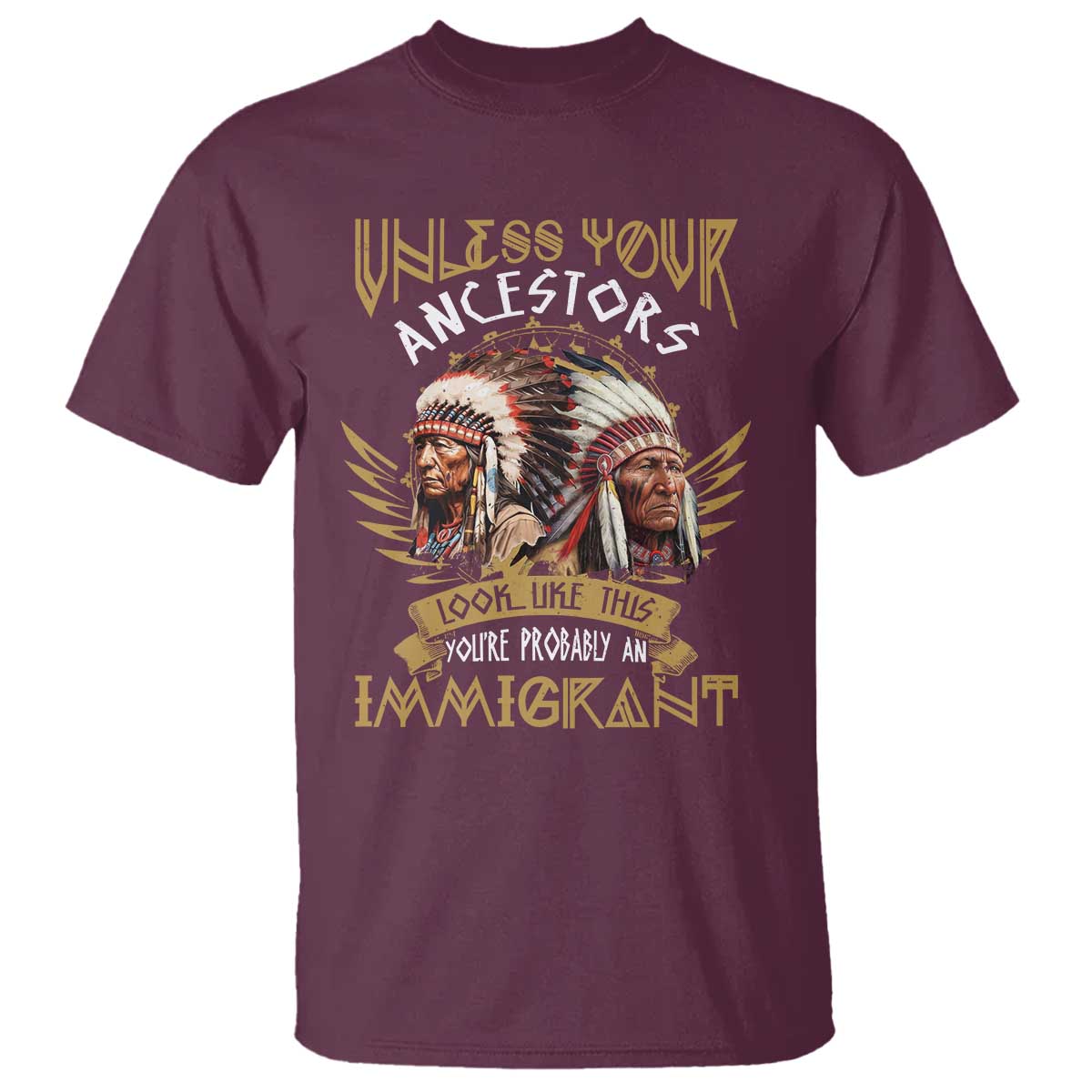 native-american-t-shirt-unless-your-ancestors-look-like-this-youre-probably-an-immigrant