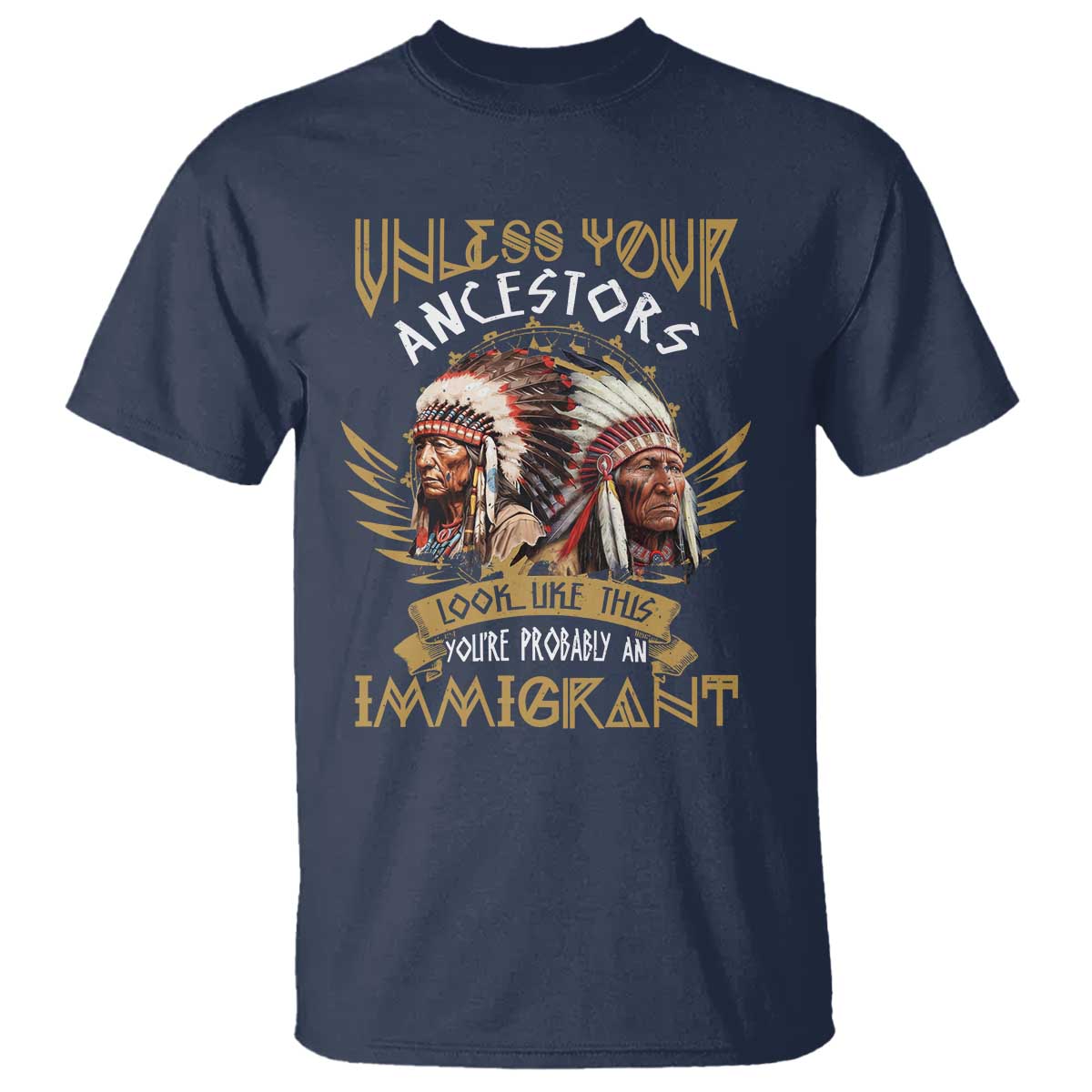 native-american-t-shirt-unless-your-ancestors-look-like-this-youre-probably-an-immigrant