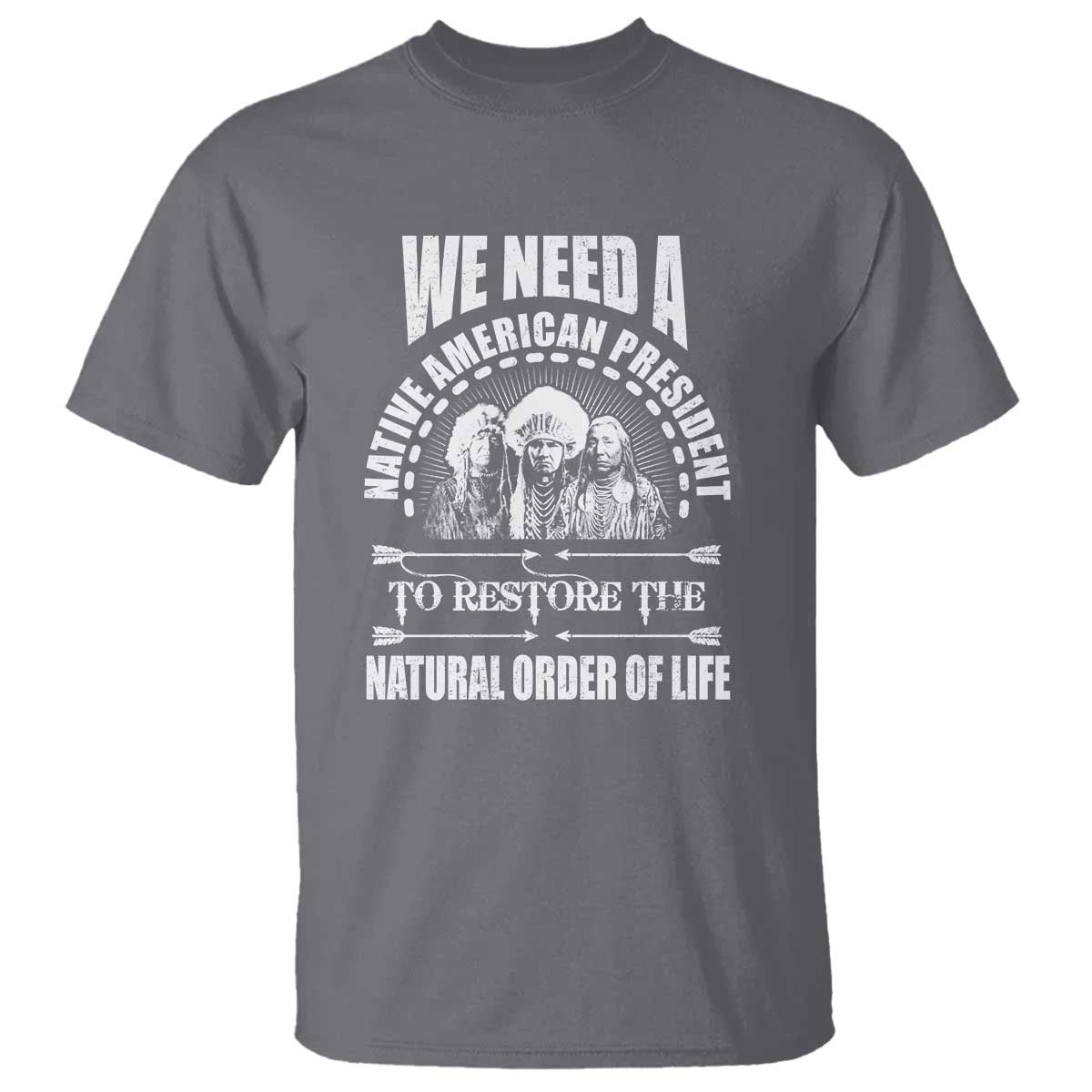 american-indian-t-shirt-we-need-a-native-american-president-to-restore-the-natural-order-of-life-tribes