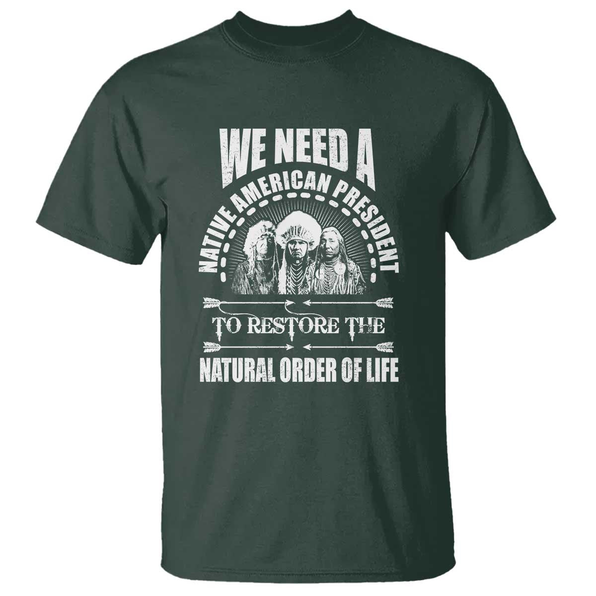 american-indian-t-shirt-we-need-a-native-american-president-to-restore-the-natural-order-of-life-tribes
