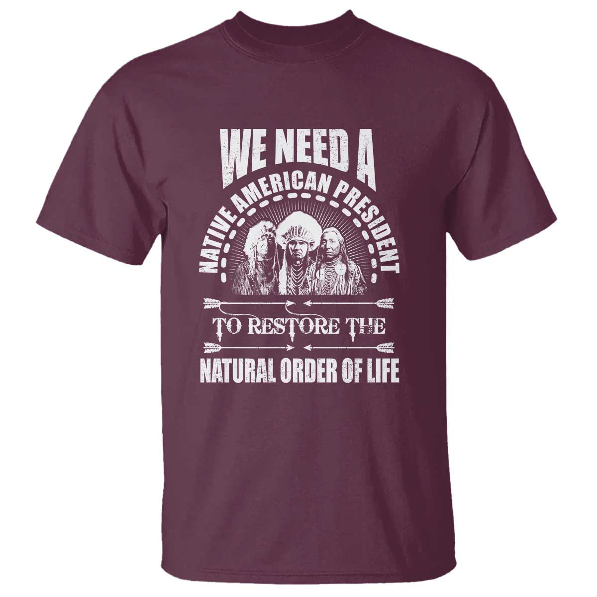 american-indian-t-shirt-we-need-a-native-american-president-to-restore-the-natural-order-of-life-tribes
