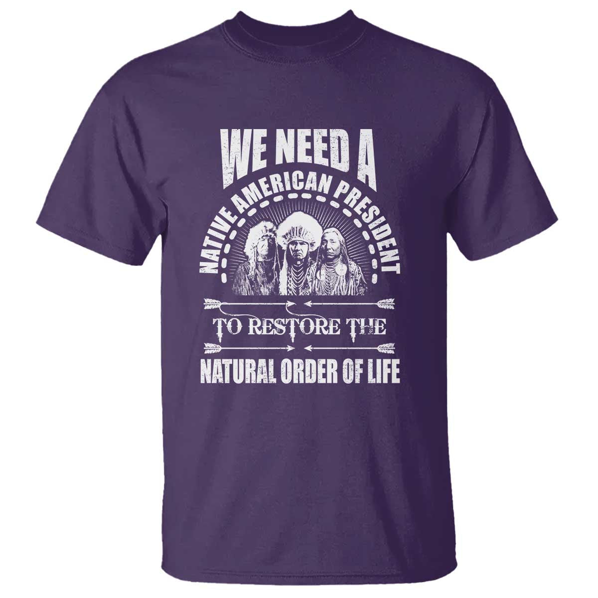 american-indian-t-shirt-we-need-a-native-american-president-to-restore-the-natural-order-of-life-tribes