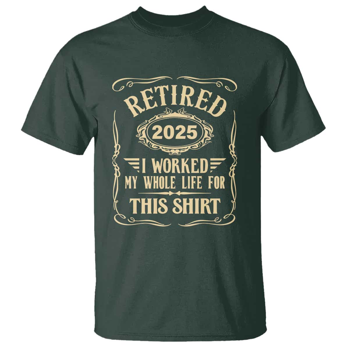 retired-2025-i-worked-my-whole-life-for-this-t-shirt