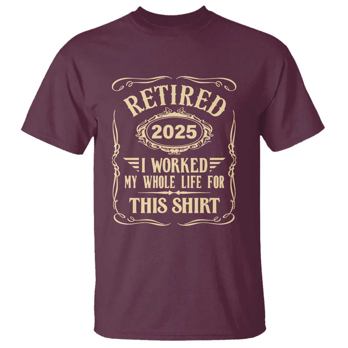 retired-2025-i-worked-my-whole-life-for-this-t-shirt