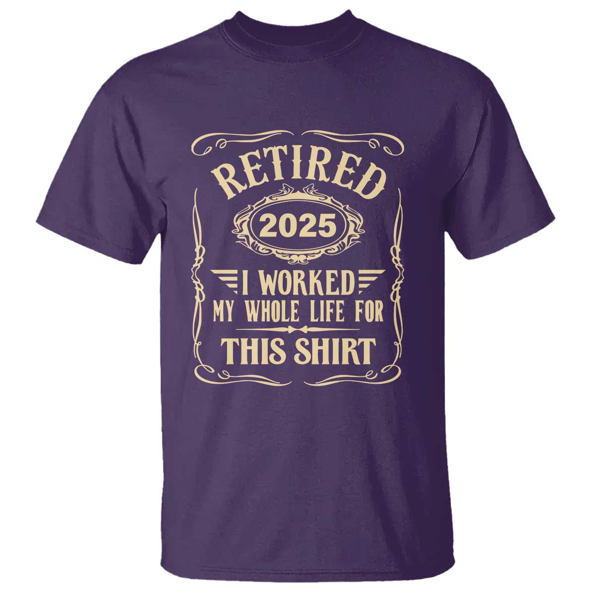 retired-2025-i-worked-my-whole-life-for-this-t-shirt