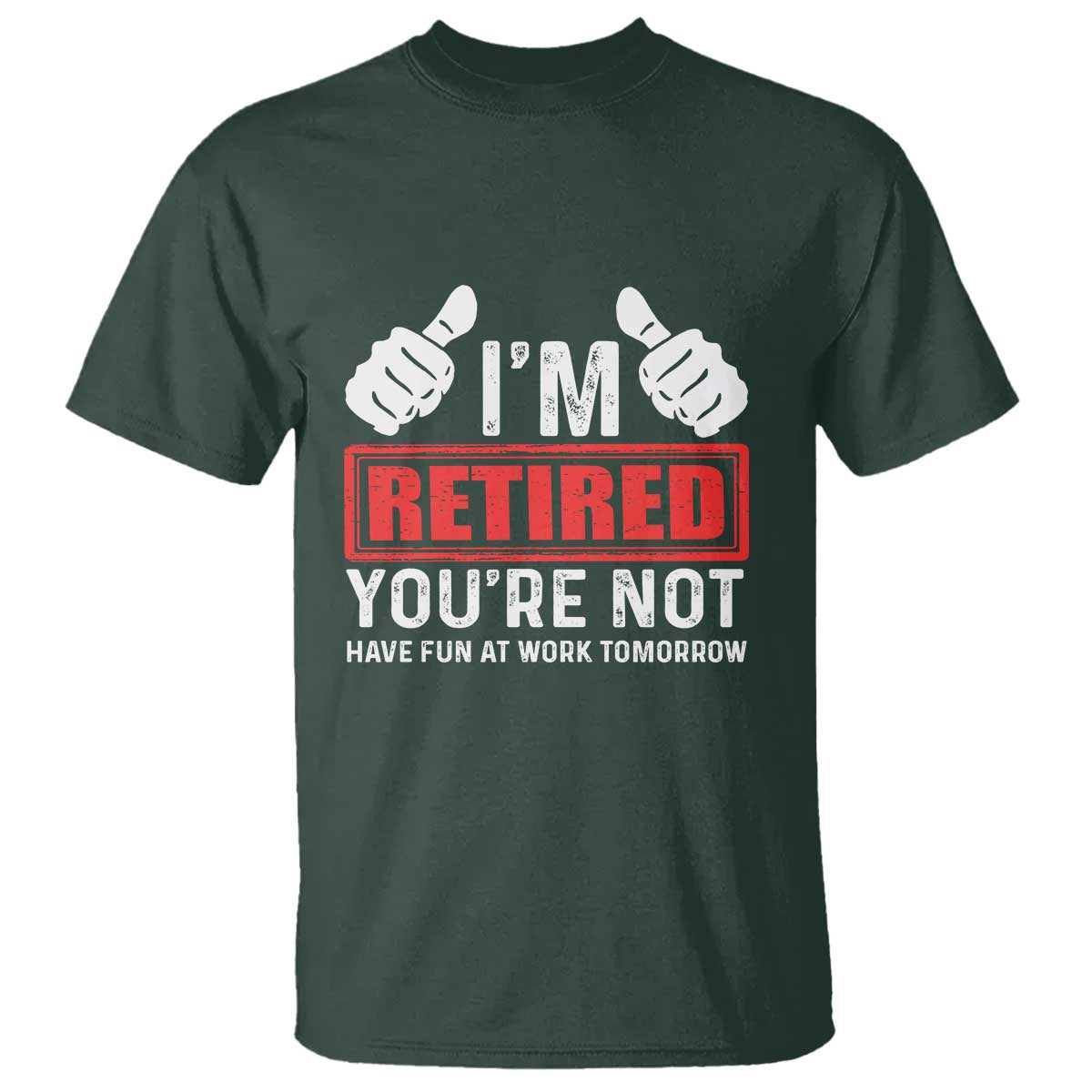 funny-retirement-im-retired-youre-not-have-fun-at-work-tomorrow-t-shirt