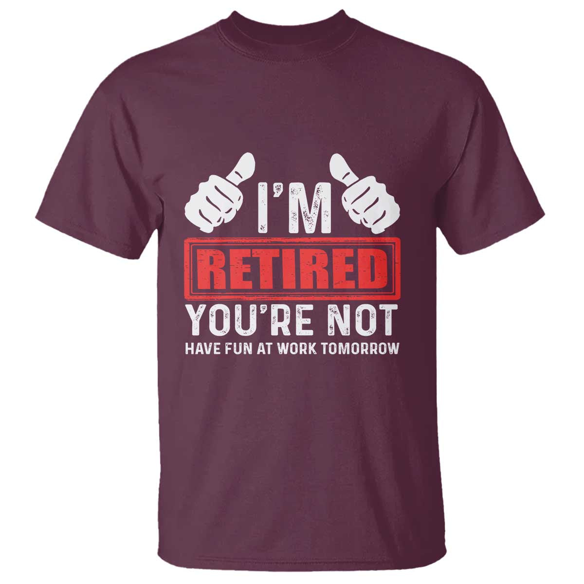 funny-retirement-im-retired-youre-not-have-fun-at-work-tomorrow-t-shirt