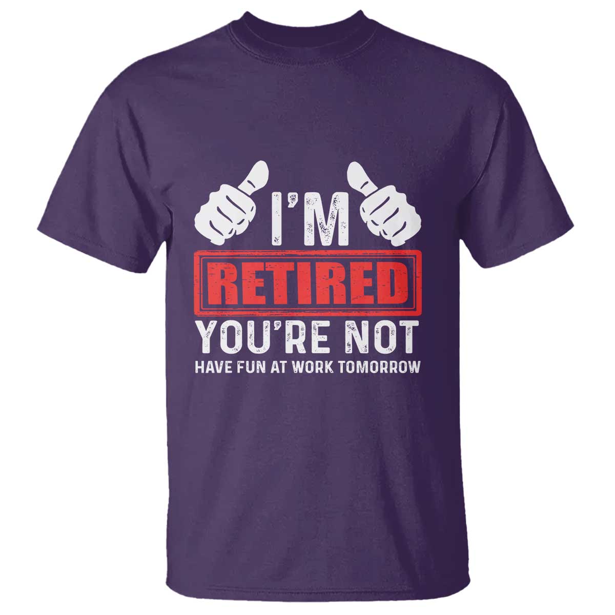 funny-retirement-im-retired-youre-not-have-fun-at-work-tomorrow-t-shirt