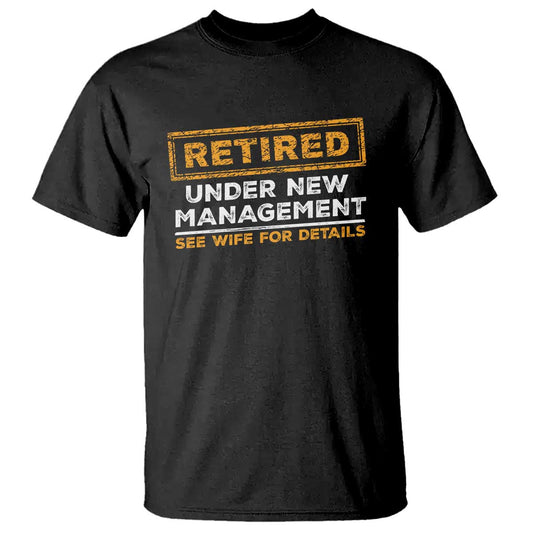 funny-retirement-t-shirt-retired-under-new-management-see-wife-for-details