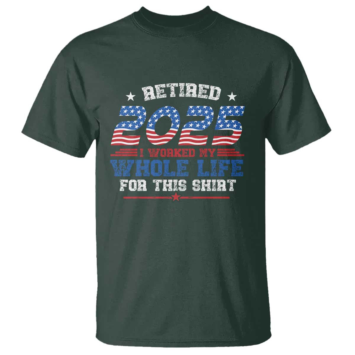 funny-retirement-t-shirt-retired-2025-i-worked-my-whole-life-for-this-shirt-usa-flag