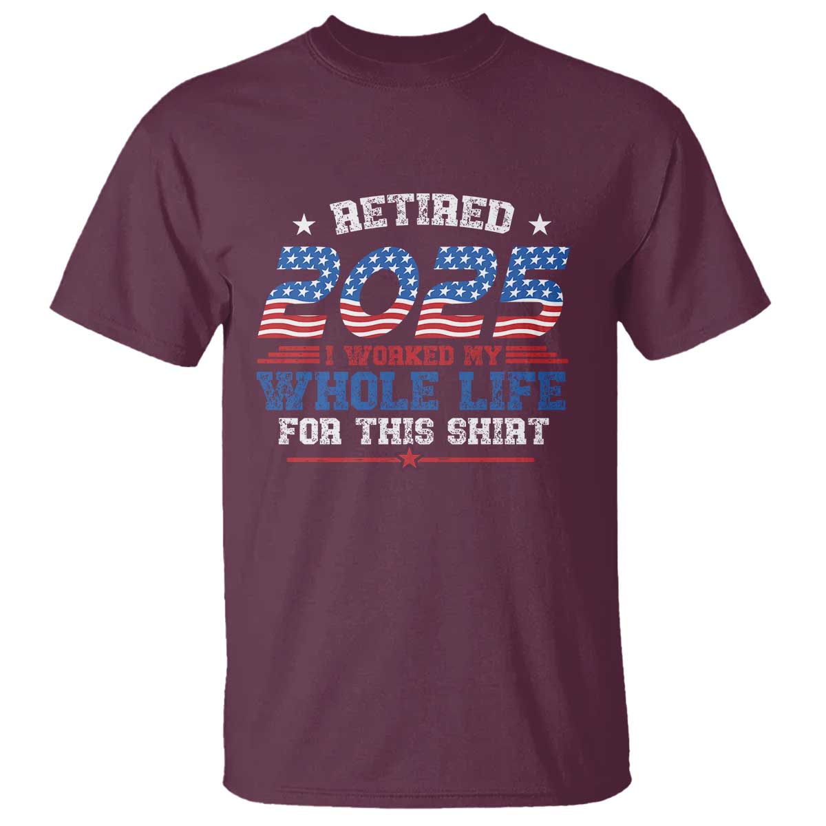 funny-retirement-t-shirt-retired-2025-i-worked-my-whole-life-for-this-shirt-usa-flag