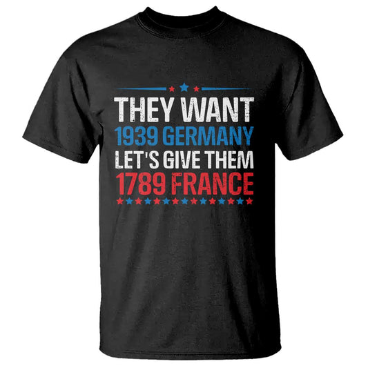 funny-they-want-1939-germany-lets-give-them-1789-france-t-shirt-political-history