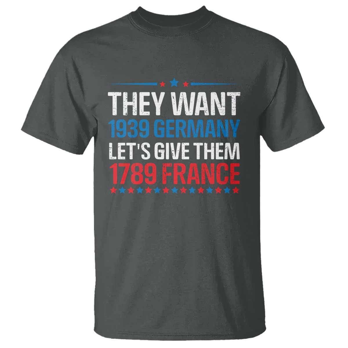 funny-they-want-1939-germany-lets-give-them-1789-france-t-shirt-political-history