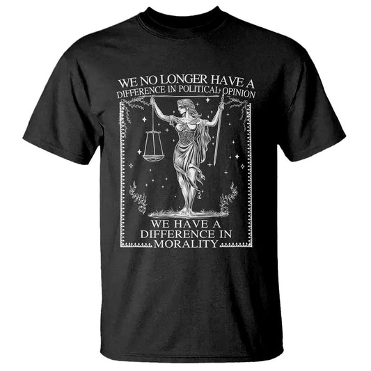 we-no-longer-have-a-difference-in-political-opinion-t-shirt-justice-political