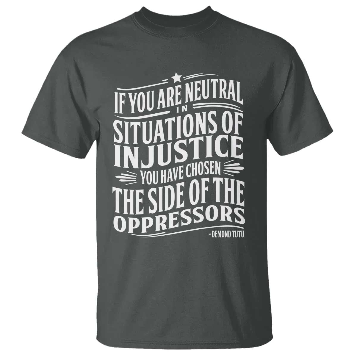 if-you-are-neutral-in-situations-of-injustice-you-have-chosen-the-side-of-the-oppressors-t-shirt-demond-tutu-quotes