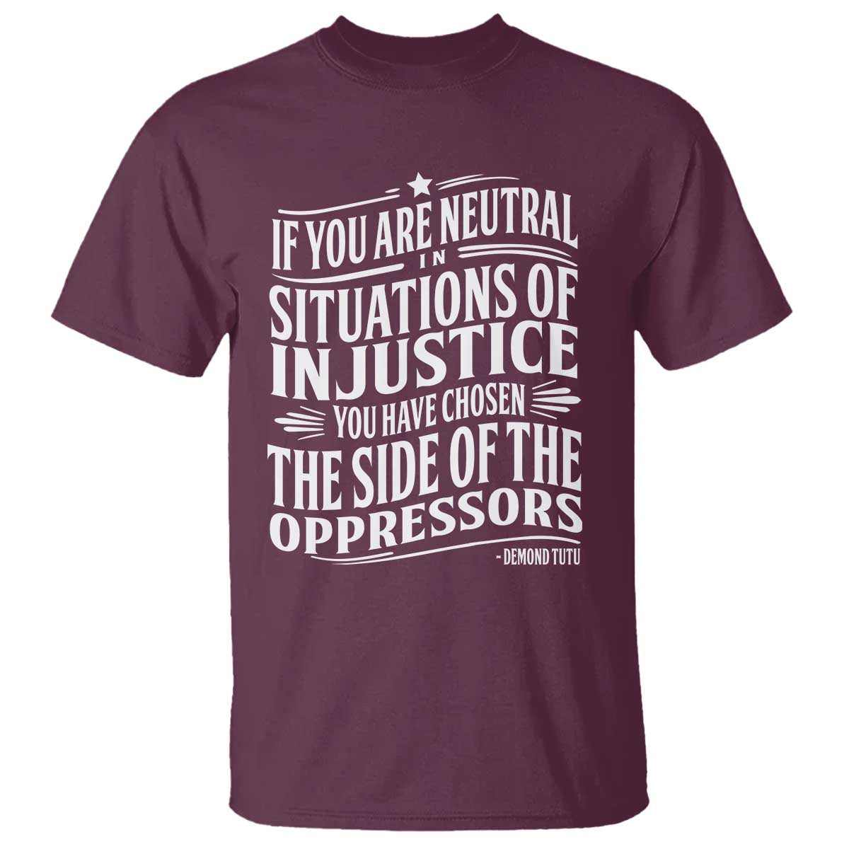 if-you-are-neutral-in-situations-of-injustice-you-have-chosen-the-side-of-the-oppressors-t-shirt-demond-tutu-quotes
