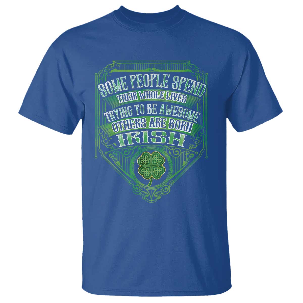 funny-irish-pride-t-shirt-some-people-spend-their-whole-lives-trying-to-be-awesome-others-are-born-irish