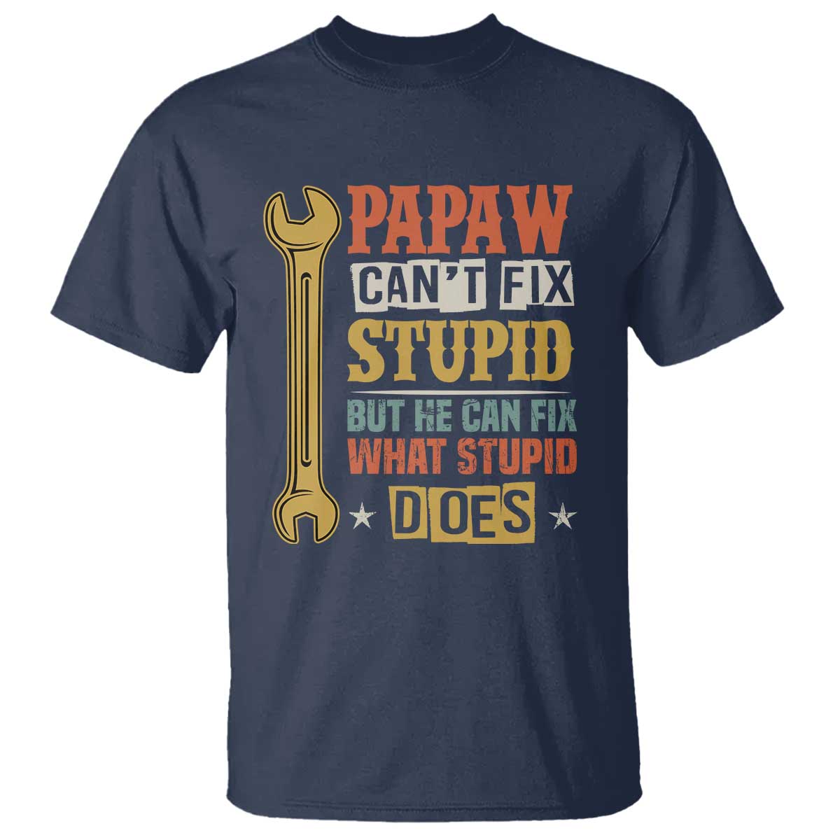 funny-papaw-cant-fix-stupid-but-he-can-fix-what-stupid-does-t-shirt-grandpa-fathers-day