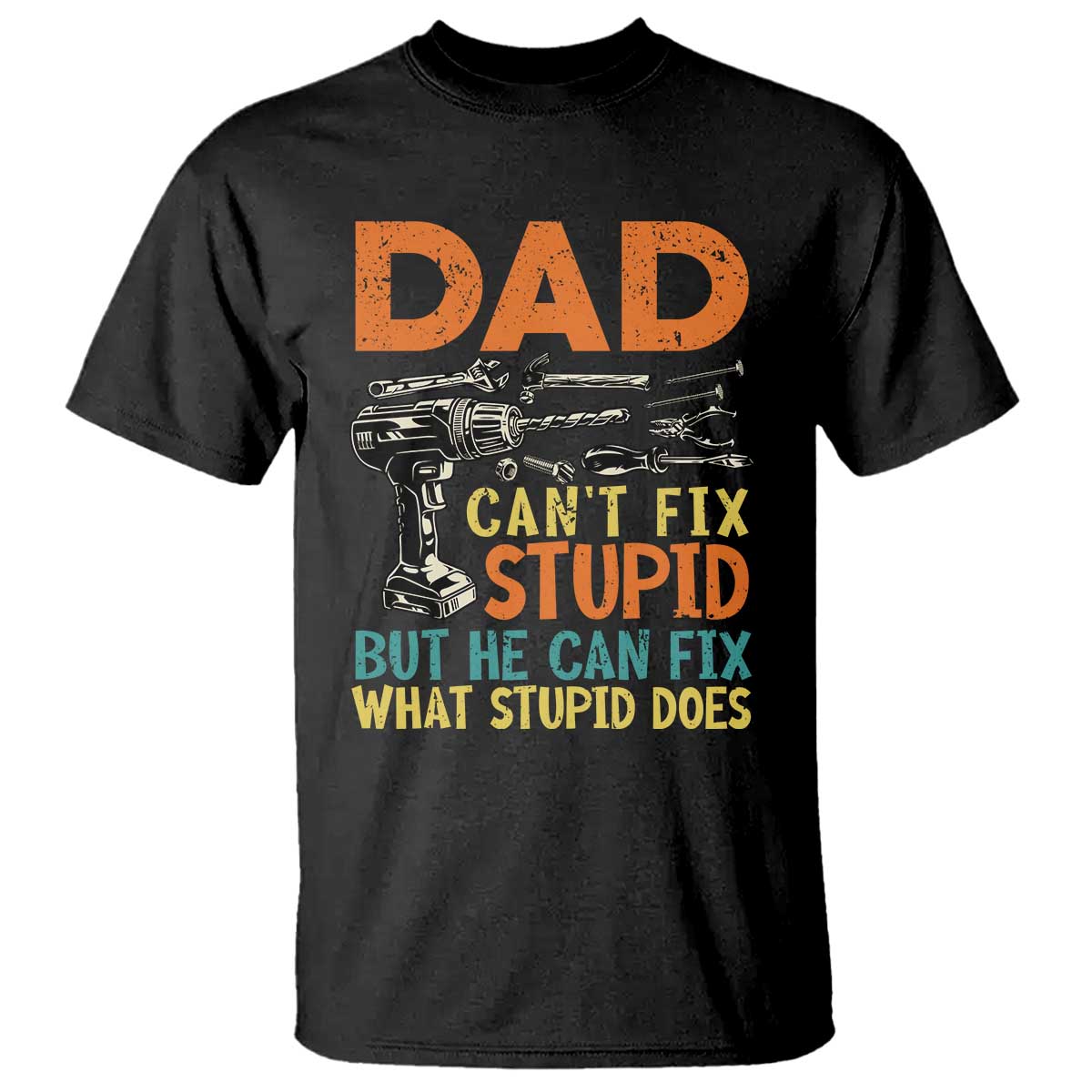 funny-dad-cant-fix-stupid-but-he-can-fix-what-stupid-does-t-shirt-fathers-day