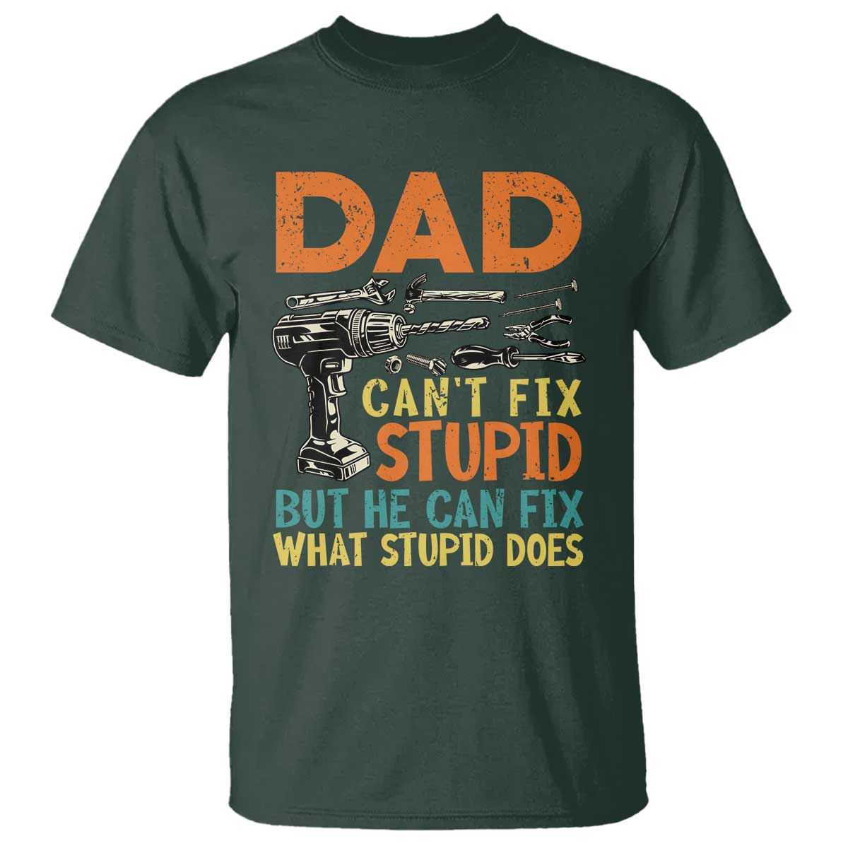 funny-dad-cant-fix-stupid-but-he-can-fix-what-stupid-does-t-shirt-fathers-day