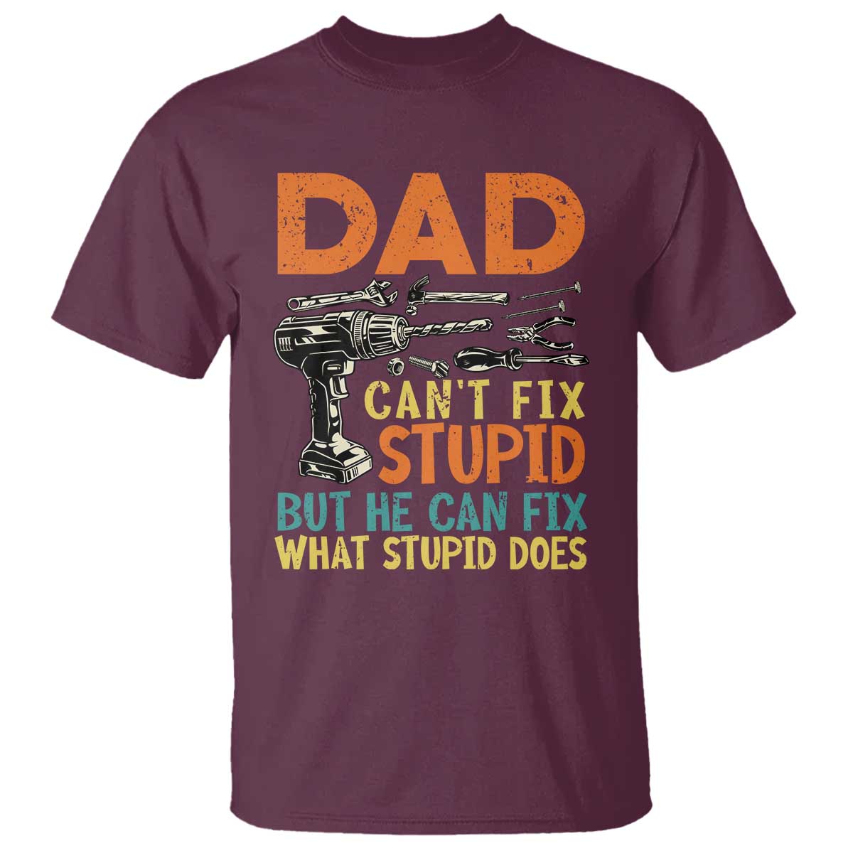 funny-dad-cant-fix-stupid-but-he-can-fix-what-stupid-does-t-shirt-fathers-day