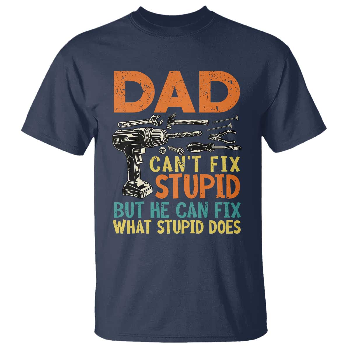 funny-dad-cant-fix-stupid-but-he-can-fix-what-stupid-does-t-shirt-fathers-day