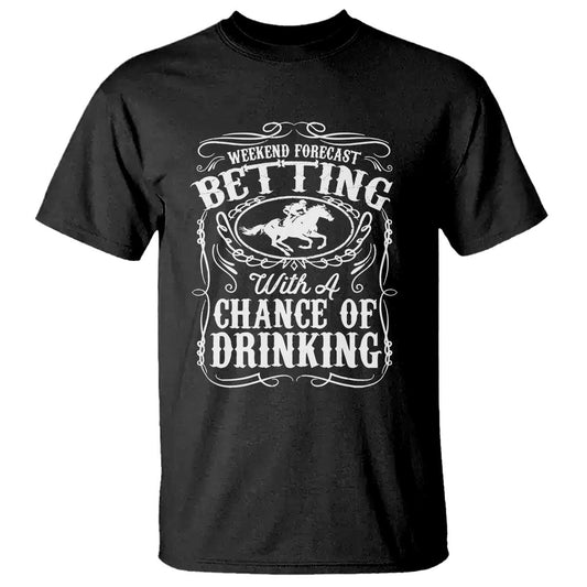 funny-horse-race-betting-t-shirt-weekend-forecast-betting-with-a-chance-of-drinking