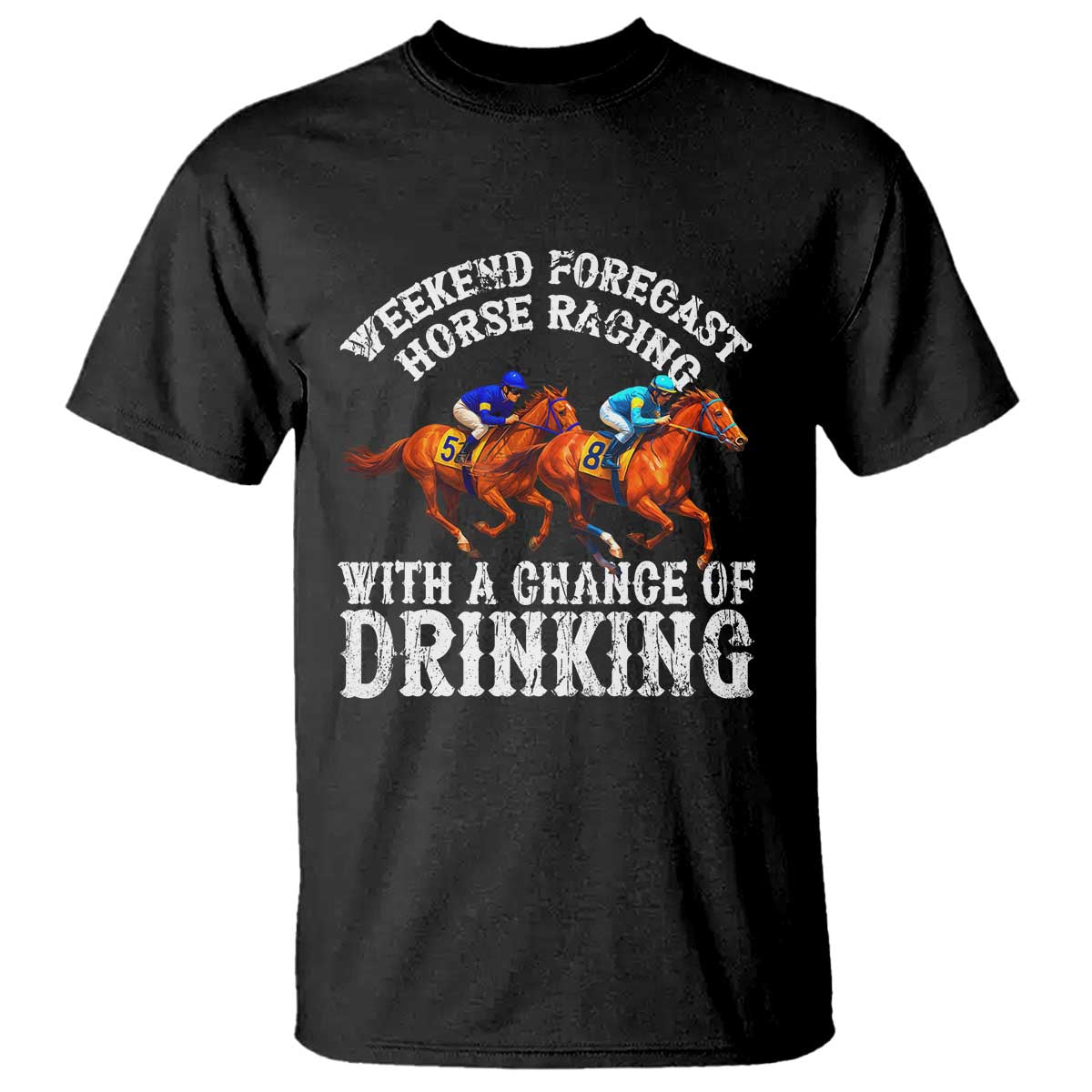 funny-weekend-forecast-horse-racing-with-a-chance-of-drinking-t-shirt
