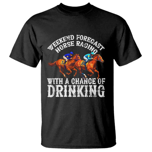 funny-weekend-forecast-horse-racing-with-a-chance-of-drinking-t-shirt