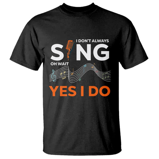 music-lover-t-shirt-i-dont-always-sing-oh-wait-yes-i-do-microphone-note-musical-theater