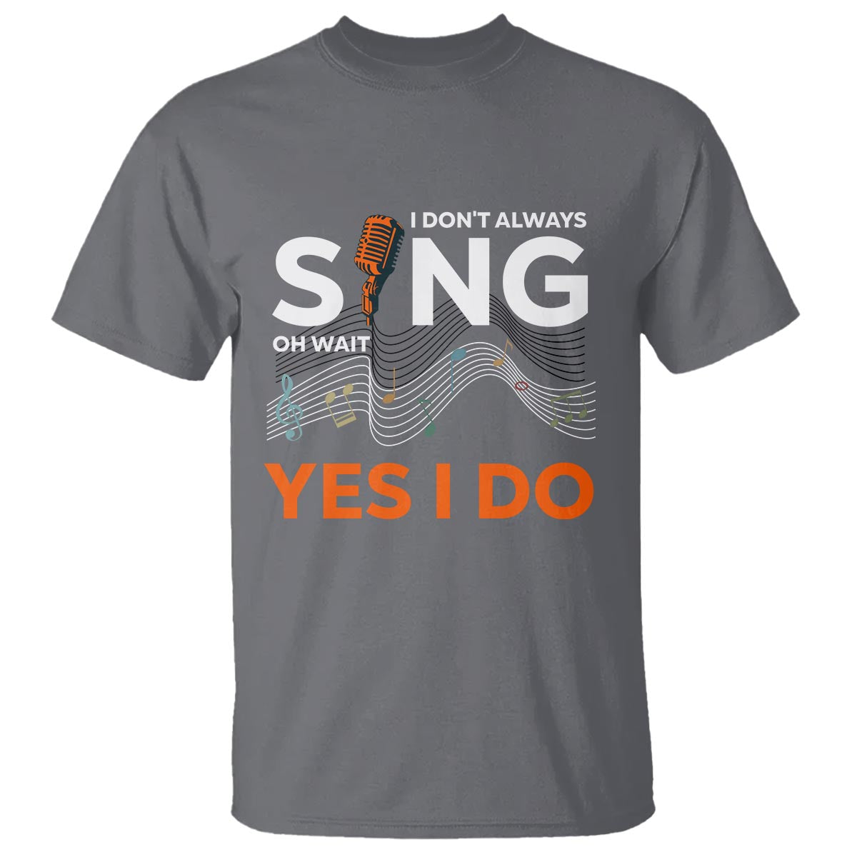 music-lover-t-shirt-i-dont-always-sing-oh-wait-yes-i-do-microphone-note-musical-theater