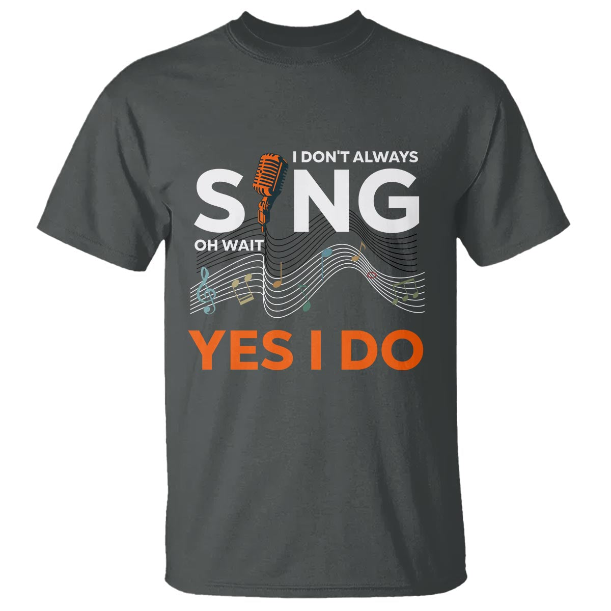 music-lover-t-shirt-i-dont-always-sing-oh-wait-yes-i-do-microphone-note-musical-theater