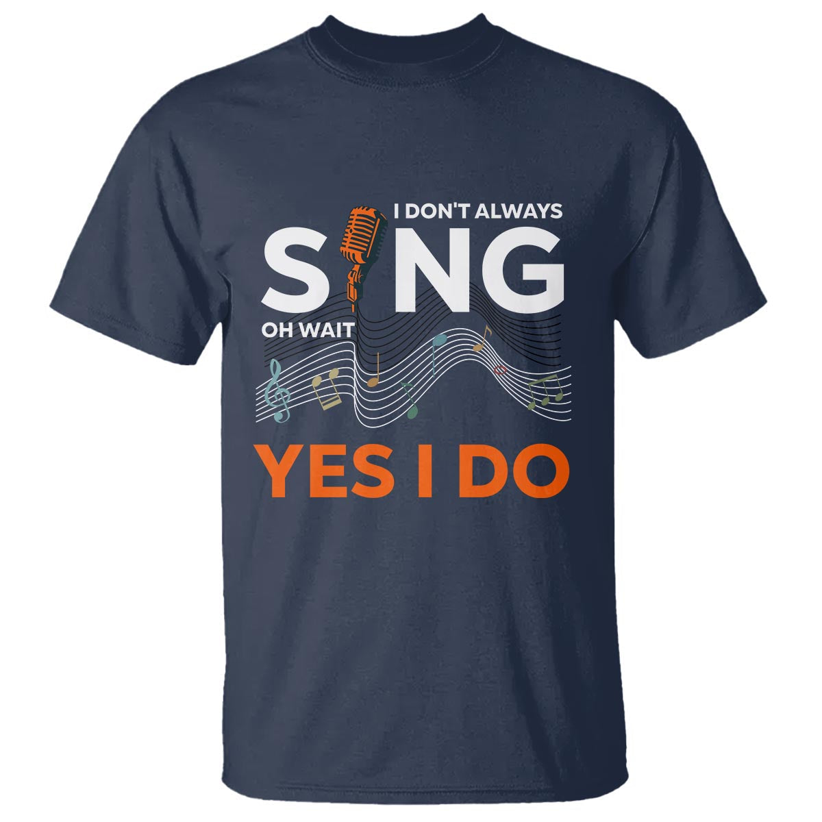 music-lover-t-shirt-i-dont-always-sing-oh-wait-yes-i-do-microphone-note-musical-theater