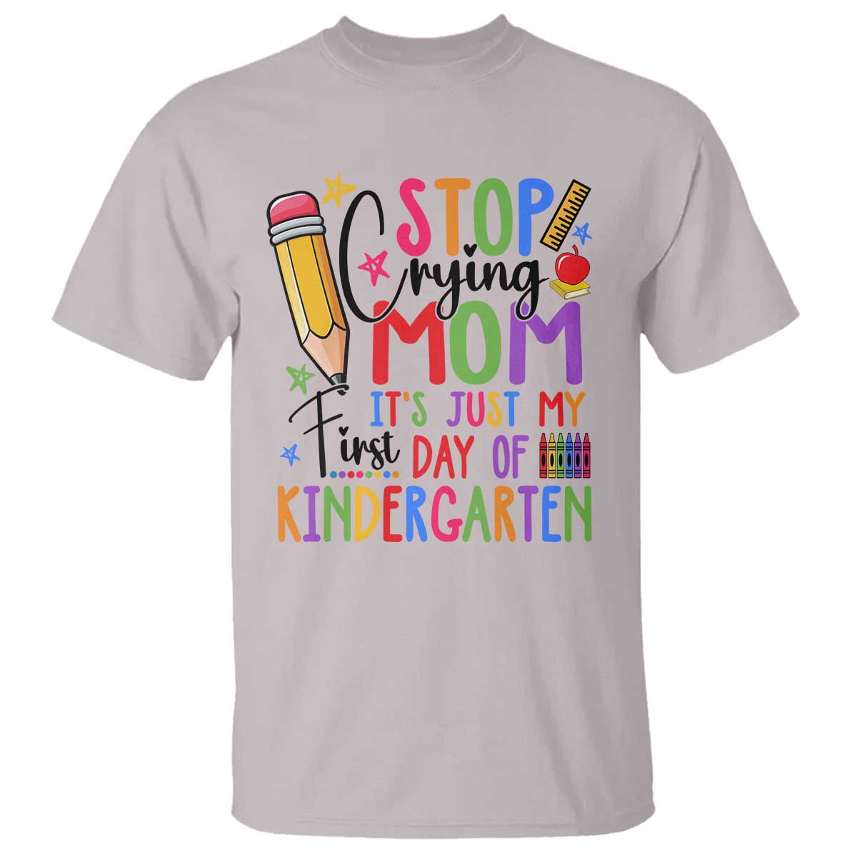 stop-crying-mom-its-just-my-first-day-of-kindergarten-t-shirt-back-to-school-pencil-apple-crayon