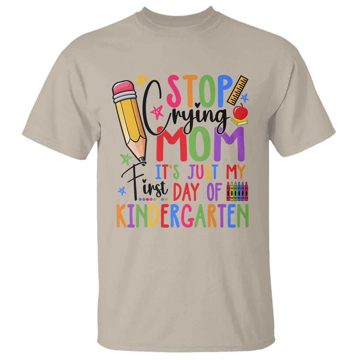 stop-crying-mom-its-just-my-first-day-of-kindergarten-t-shirt-back-to-school-pencil-apple-crayon