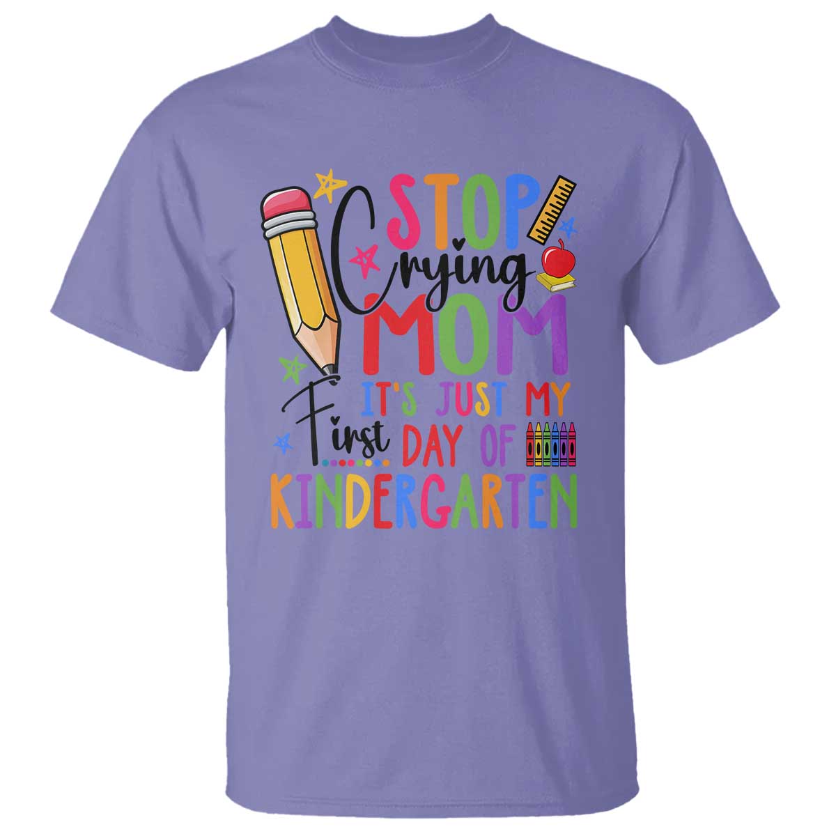 stop-crying-mom-its-just-my-first-day-of-kindergarten-t-shirt-back-to-school-pencil-apple-crayon
