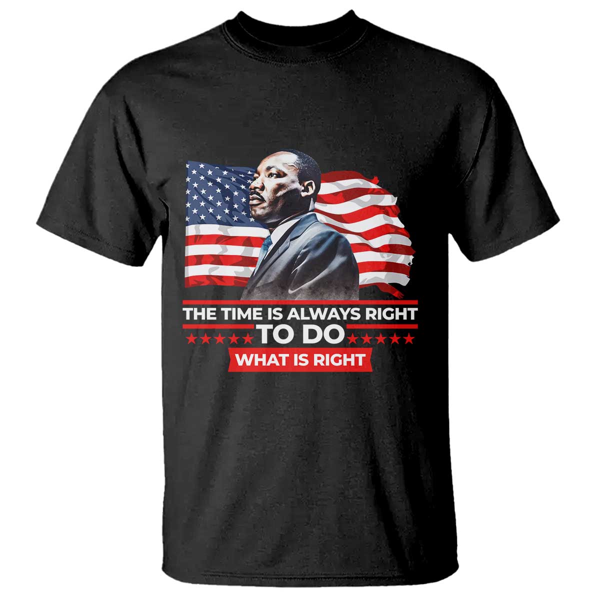 mlk-day-the-time-is-always-right-to-do-what-is-right-t-shirt-martin-luther-king-american-flag-black-history-month