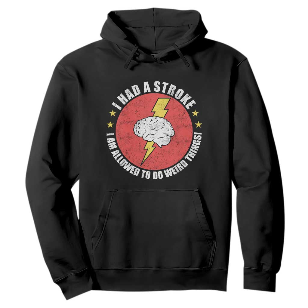 I Had A Stroke I Am Allowed To Do Weird Things Hoodie