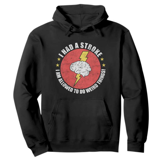 I Had A Stroke I Am Allowed To Do Weird Things Hoodie
