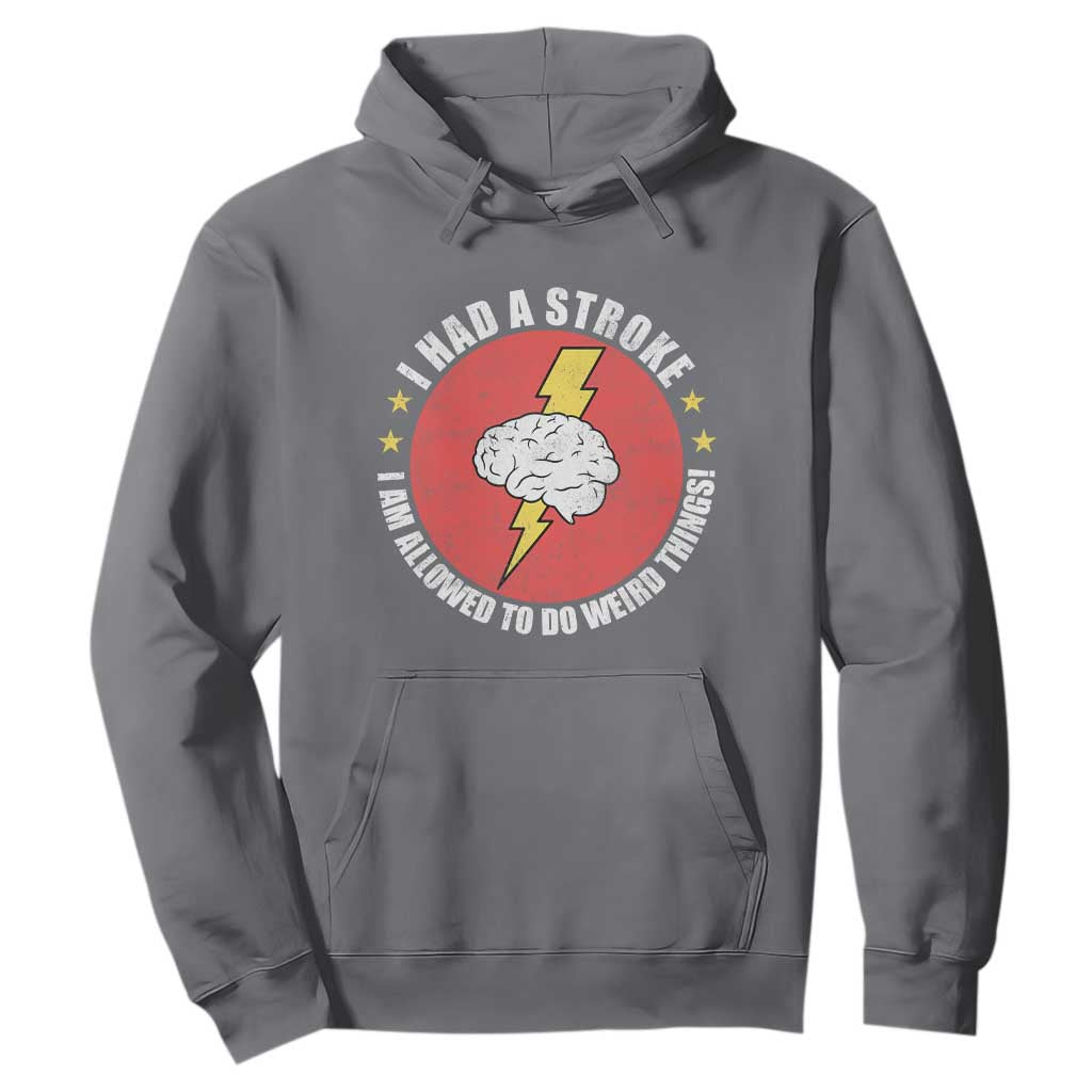 I Had A Stroke I Am Allowed To Do Weird Things Hoodie