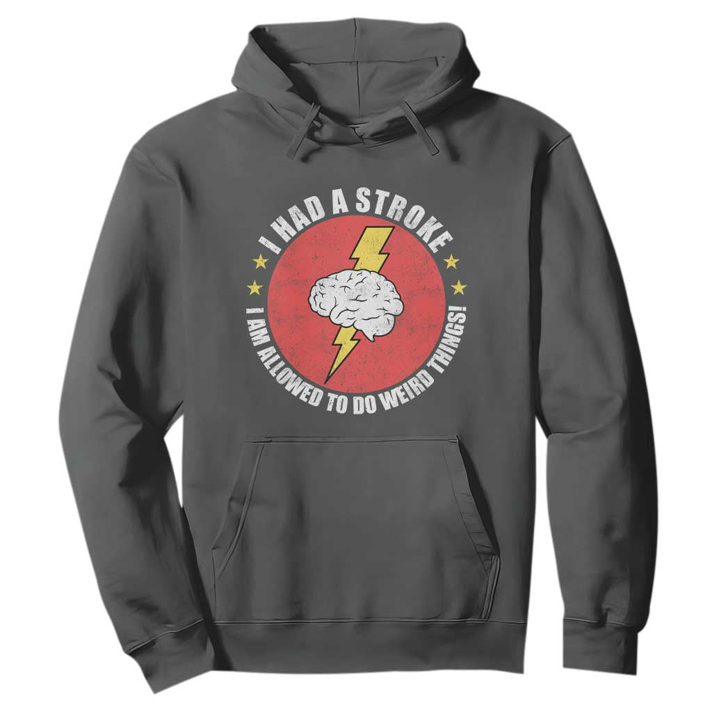 I Had A Stroke I Am Allowed To Do Weird Things Hoodie