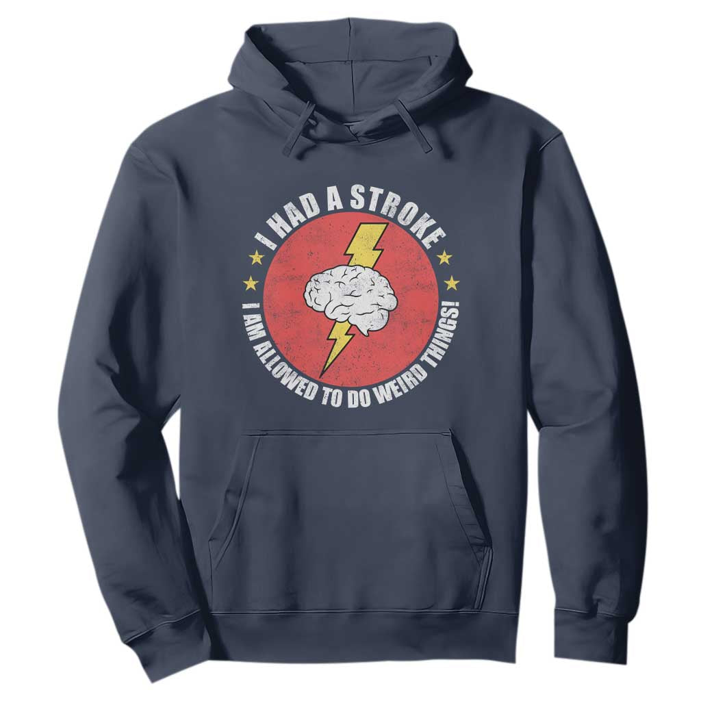I Had A Stroke I Am Allowed To Do Weird Things Hoodie