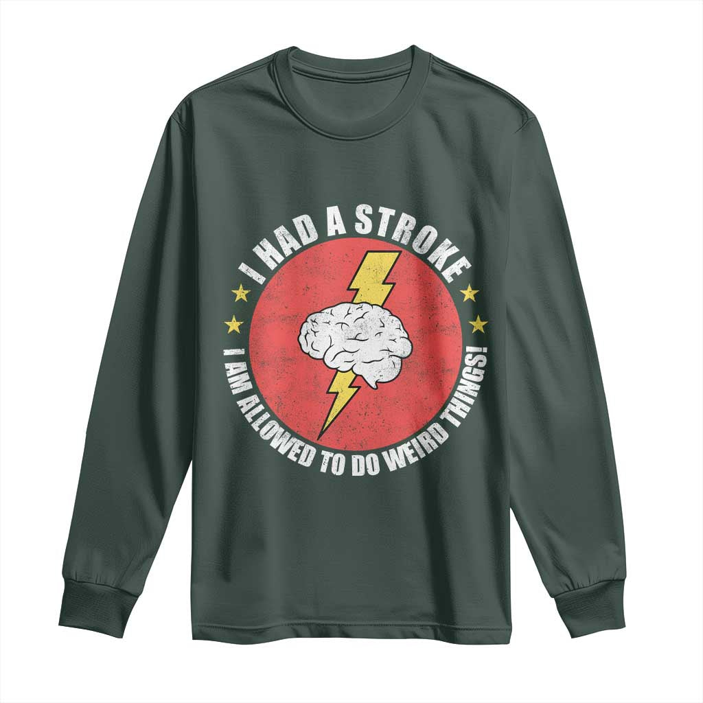 I Had A Stroke I Am Allowed To Do Weird Things Long Sleeve Shirt