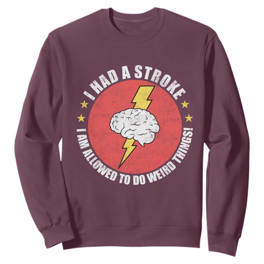 I Had A Stroke I Am Allowed To Do Weird Things Sweatshirt