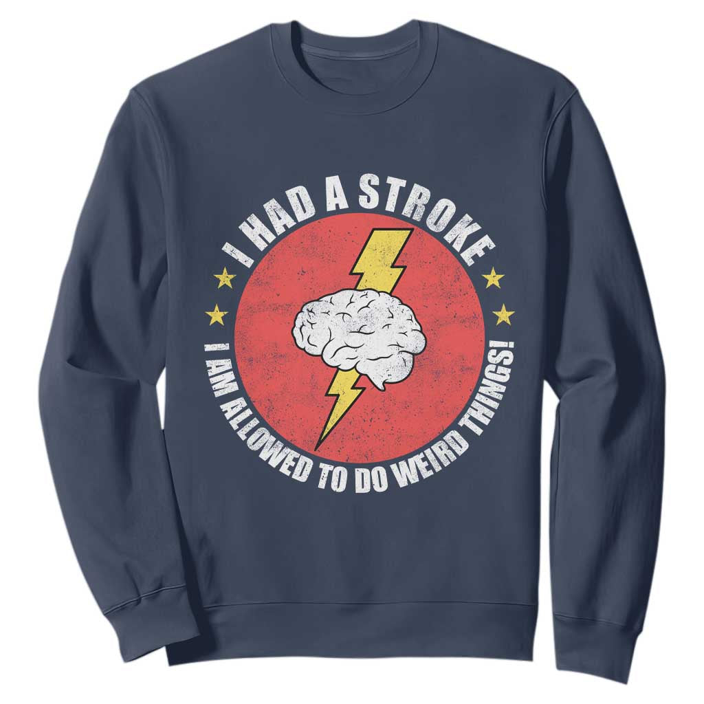 I Had A Stroke I Am Allowed To Do Weird Things Sweatshirt