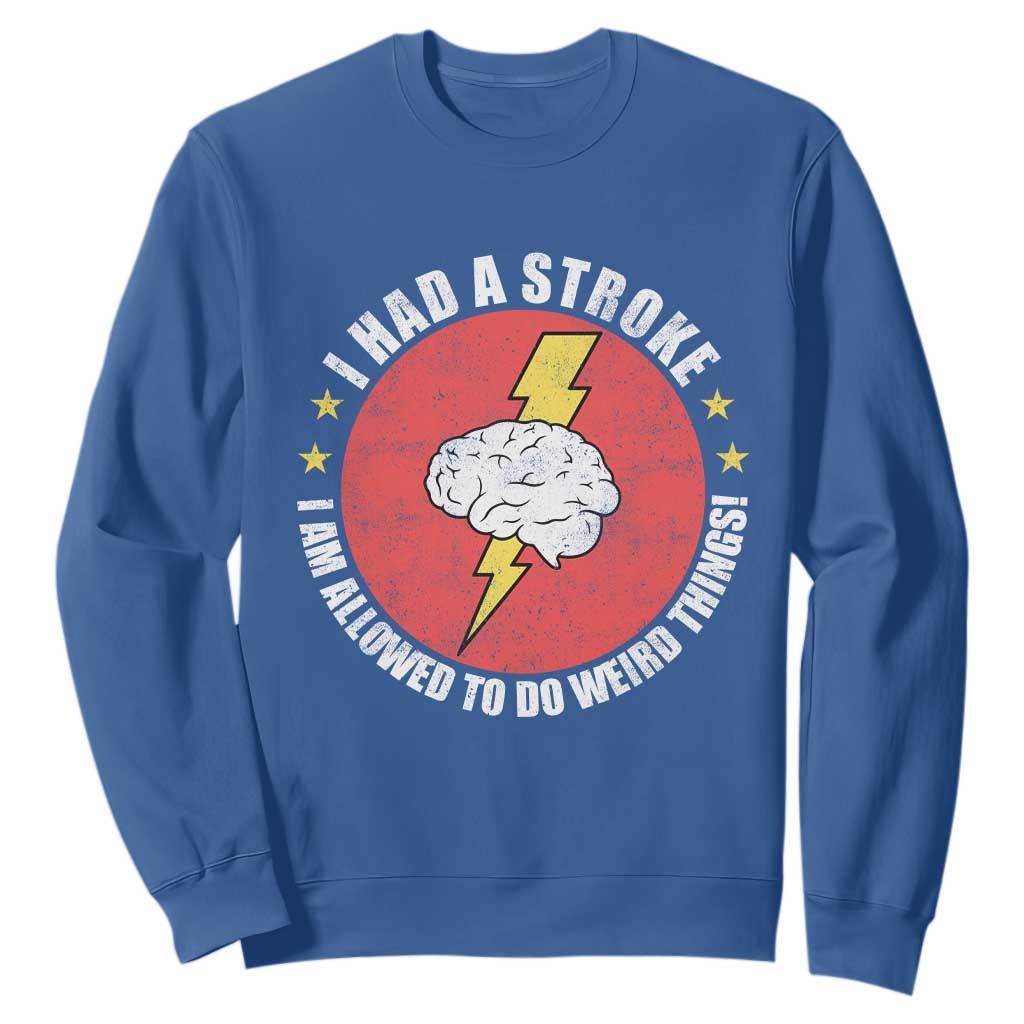 I Had A Stroke I Am Allowed To Do Weird Things Sweatshirt