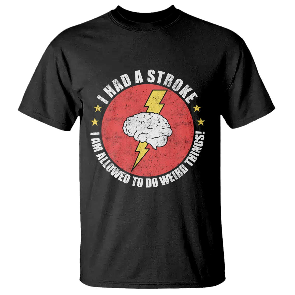 I Had A Stroke I Am Allowed To Do Weird Things T Shirt