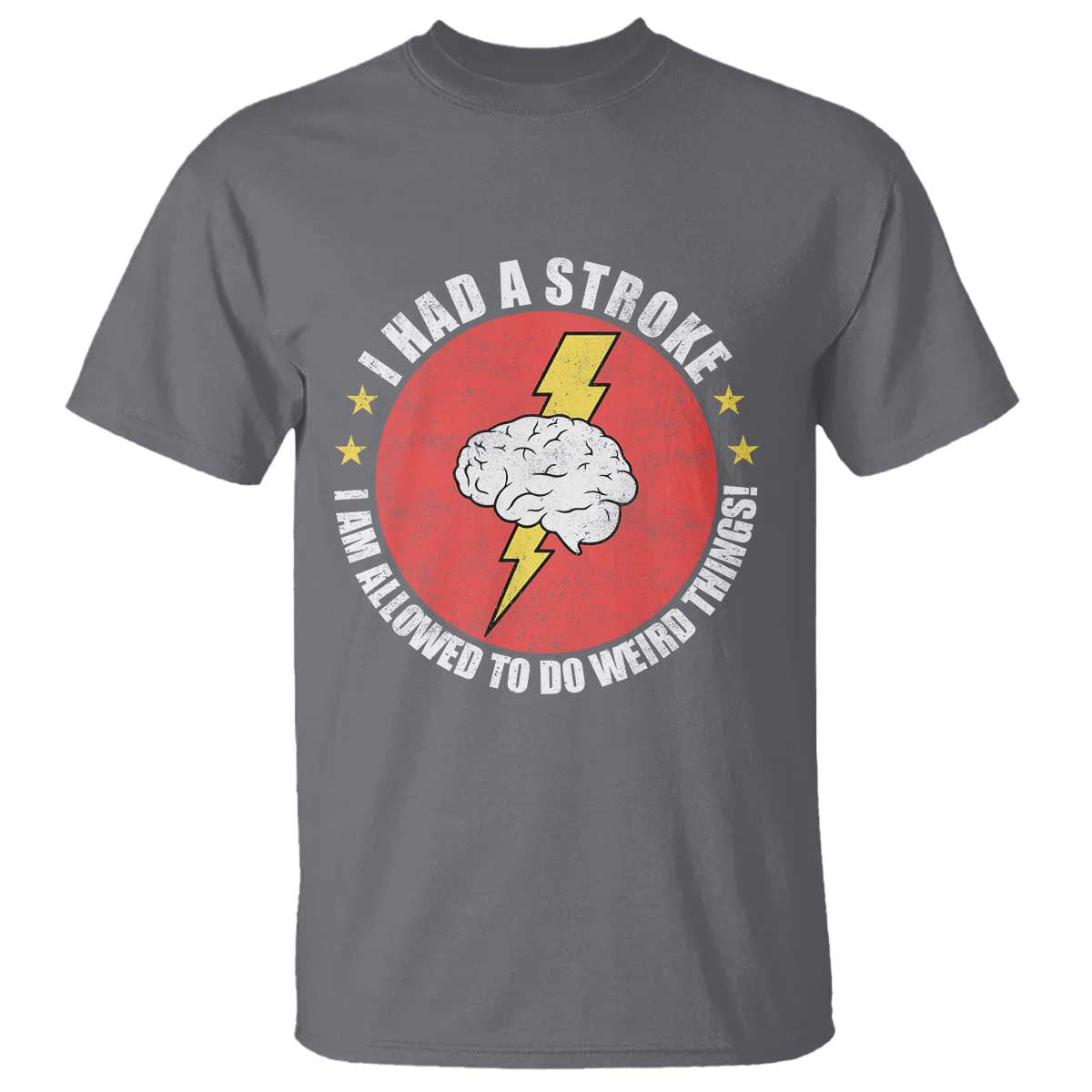 I Had A Stroke I Am Allowed To Do Weird Things T Shirt